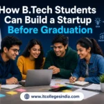How B.Tech Students Can Build a Startup Before Graduation